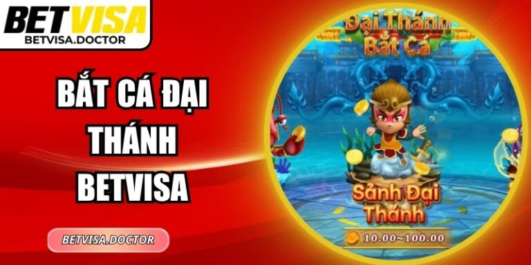 Bắt Cá Đại Thánh BetVisa – Trải Nghiệm Săn Thưởng Đỉnh Cao