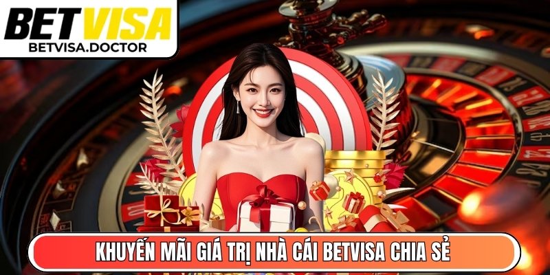 Khuyến mãi giá trị nhà cái BetVisa chia sẻ