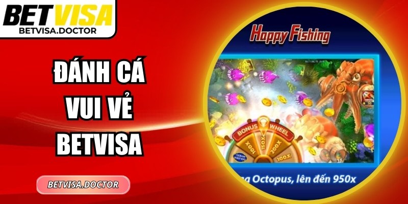 Đánh Cá Vui Vẻ BetVisa – Trò Chơi Giải Trí Sinh Động