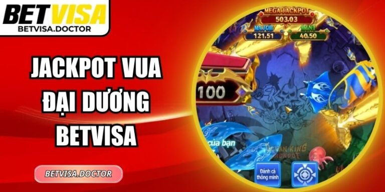 Jackpot Vua Đại Dương BetVisa – Thế Giới Săn Thưởng Hấp Dẫn