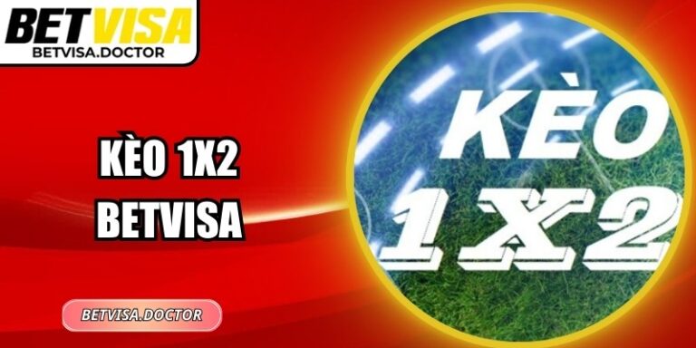 Kèo 1x2 Betvisa – Hướng Dẫn Đọc Kèo Và Cách Chơi Hiệu Quả