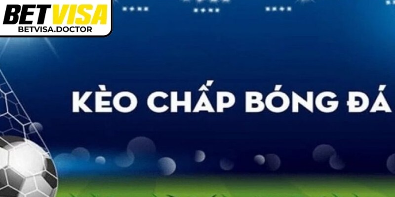 Kèo chấp trực tiếp Betvisa dựa trên sự chênh lệch bàn thắng 