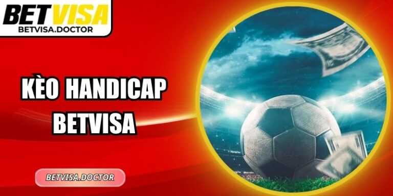 Kèo Handicap Betvisa – Kiến Thức Cho Người Mới Bắt Đầu