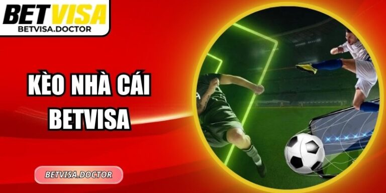 Kèo Nhà Cái Betvisa – Phân Tích Tỷ Lệ Chuẩn Xác, Hiệu Quả