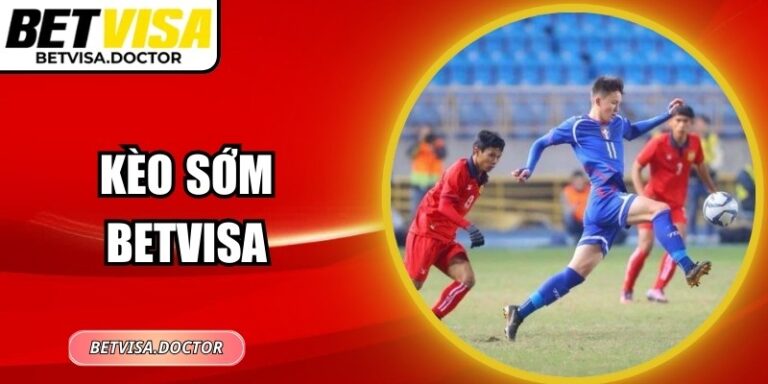 Kèo Sớm Betvisa – Săn Tỷ Lệ Đẹp, Đặt Cược Hiệu Quả