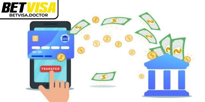 Tìm hiểu quy trình nạp rút tiền BetVisa 
