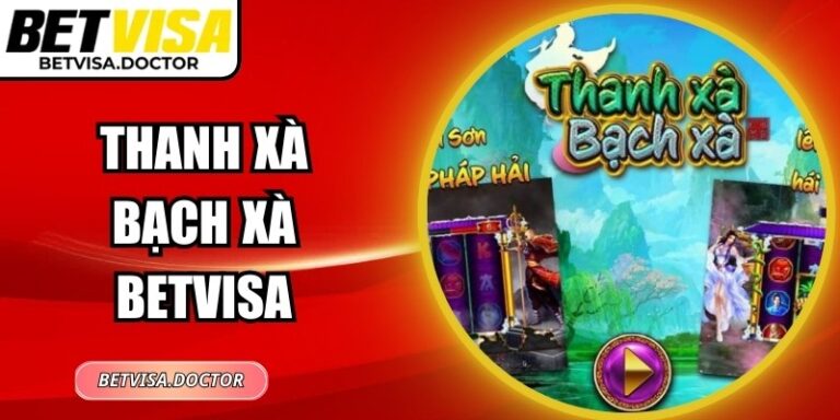 Thanh Xà Bạch Xà Betvisa - Game Slot Huyền Thoại Trúng Lớn